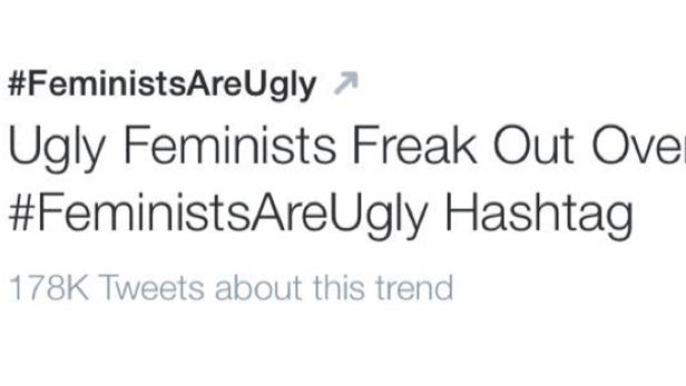 Twitter Trends gaben dem Hashtag #FeministsAreUgly eine völlig gegenteilige Bedeutung.